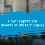 How I appreciate diverse study techniques