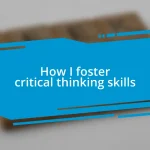 How I foster critical thinking skills