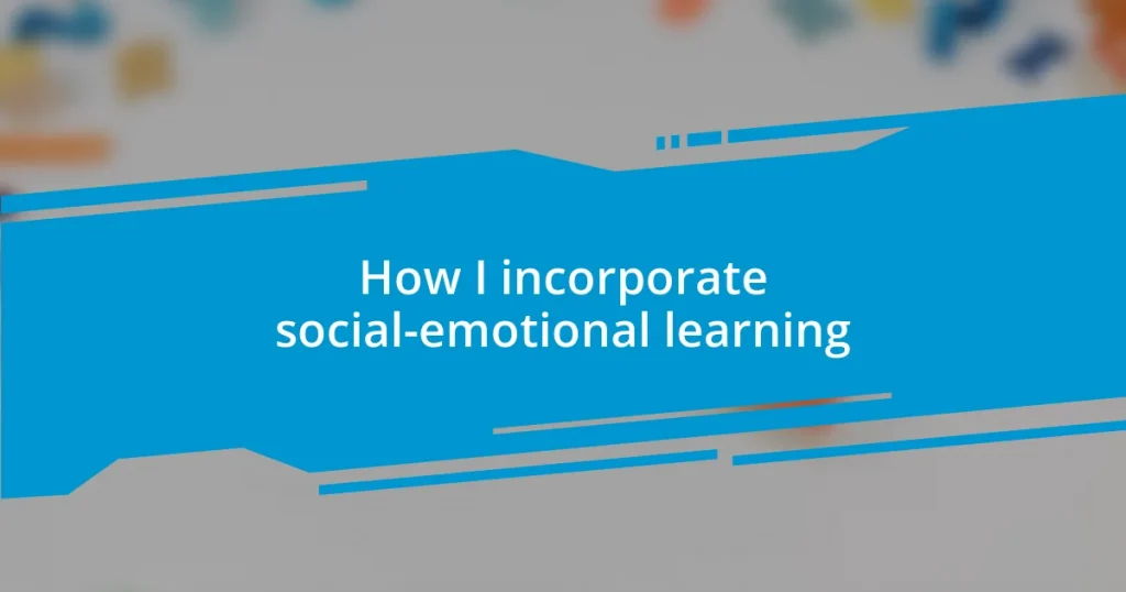 How I incorporate social-emotional learning