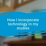 How I incorporate technology in my studies