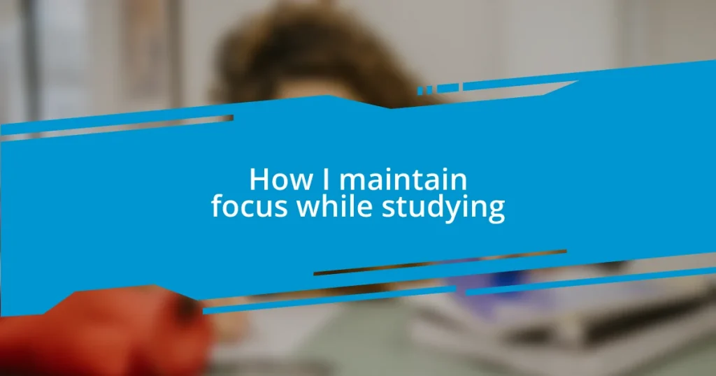 How I maintain focus while studying