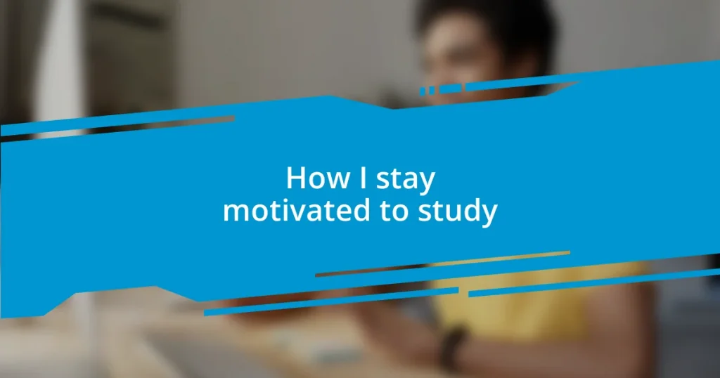 How I stay motivated to study