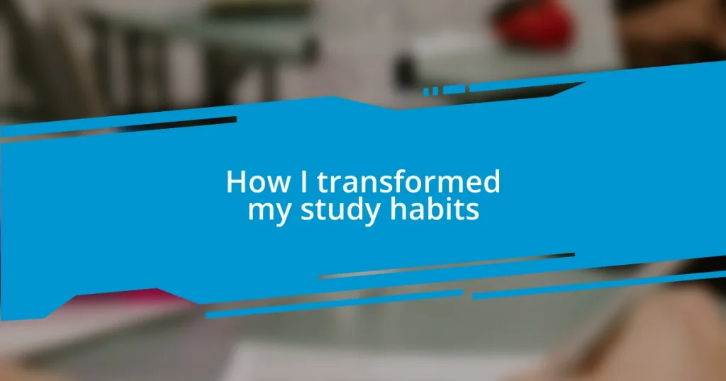 How I transformed my study habits