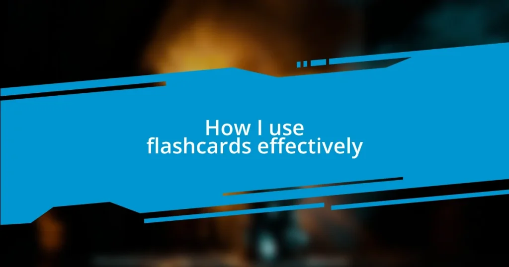 How I use flashcards effectively