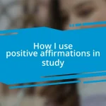 How I use positive affirmations in study