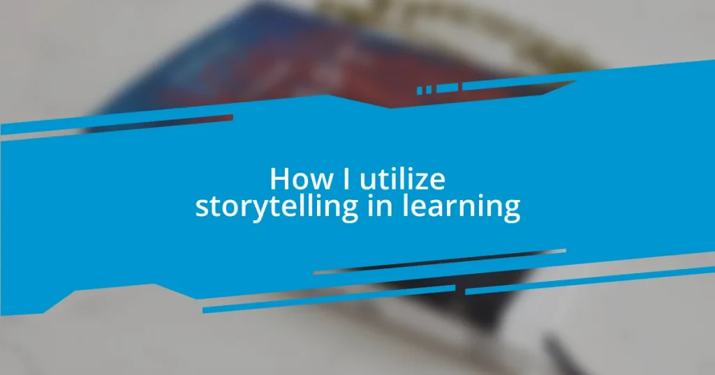 How I utilize storytelling in learning