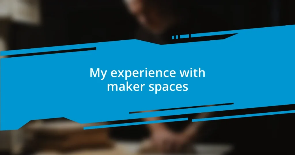 My experience with maker spaces