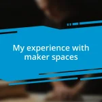 My experience with maker spaces