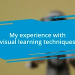 My experience with visual learning techniques