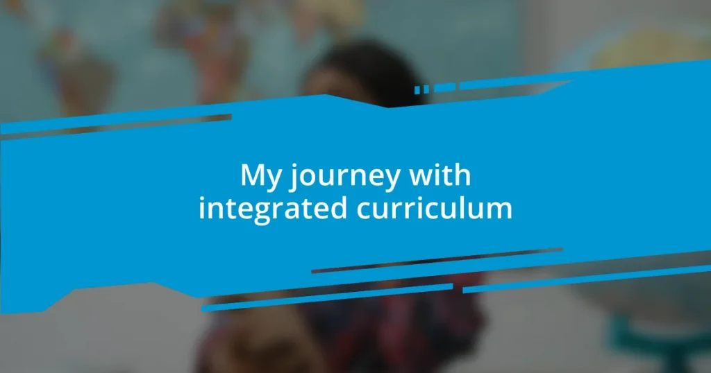 My journey with integrated curriculum