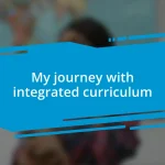 My journey with integrated curriculum