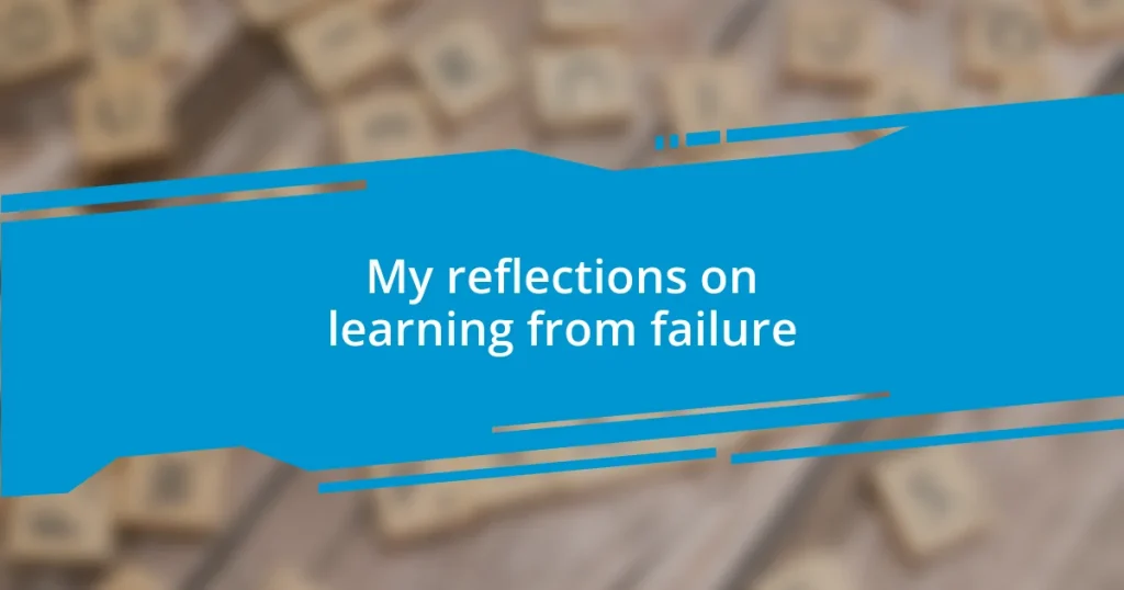 My reflections on learning from failure