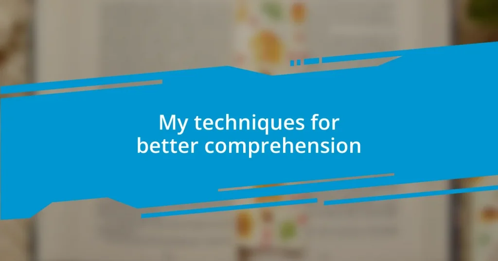 My techniques for better comprehension