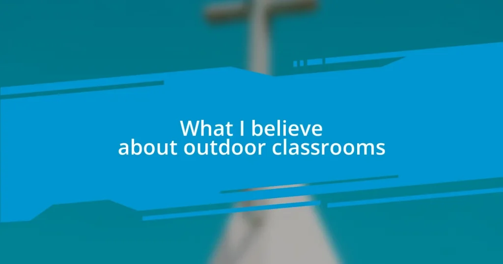 What I believe about outdoor classrooms