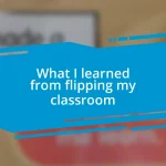 What I learned from flipping my classroom