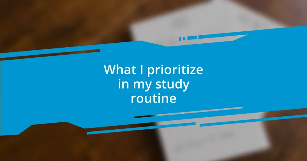 What I prioritize in my study routine