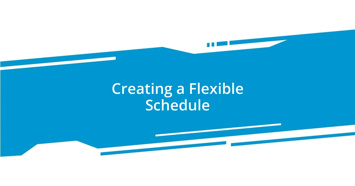 Creating a Flexible Schedule