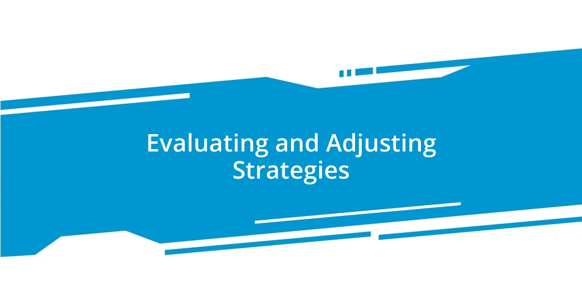 Evaluating and Adjusting Strategies