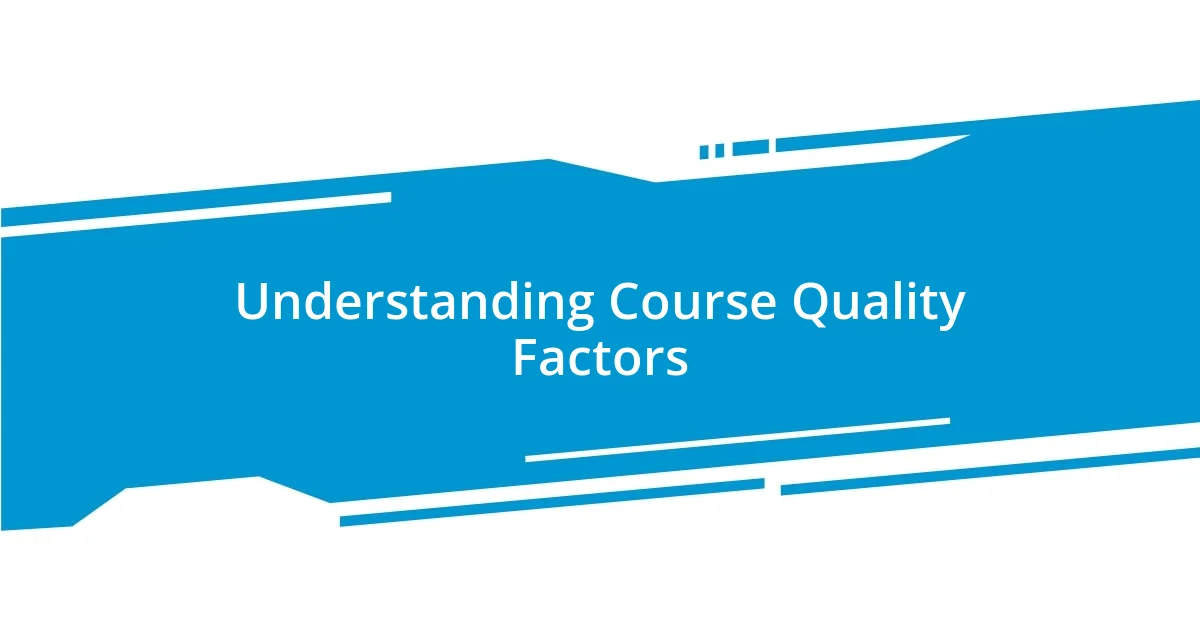 Understanding Course Quality Factors