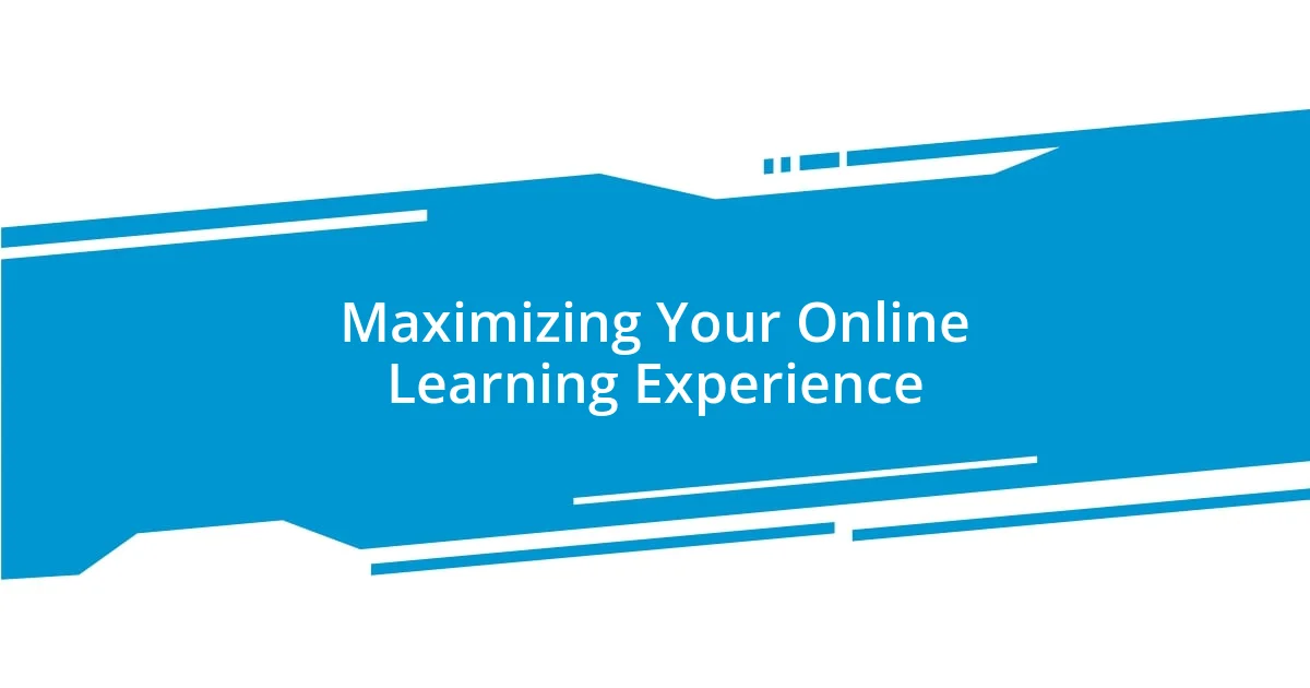 Maximizing Your Online Learning Experience