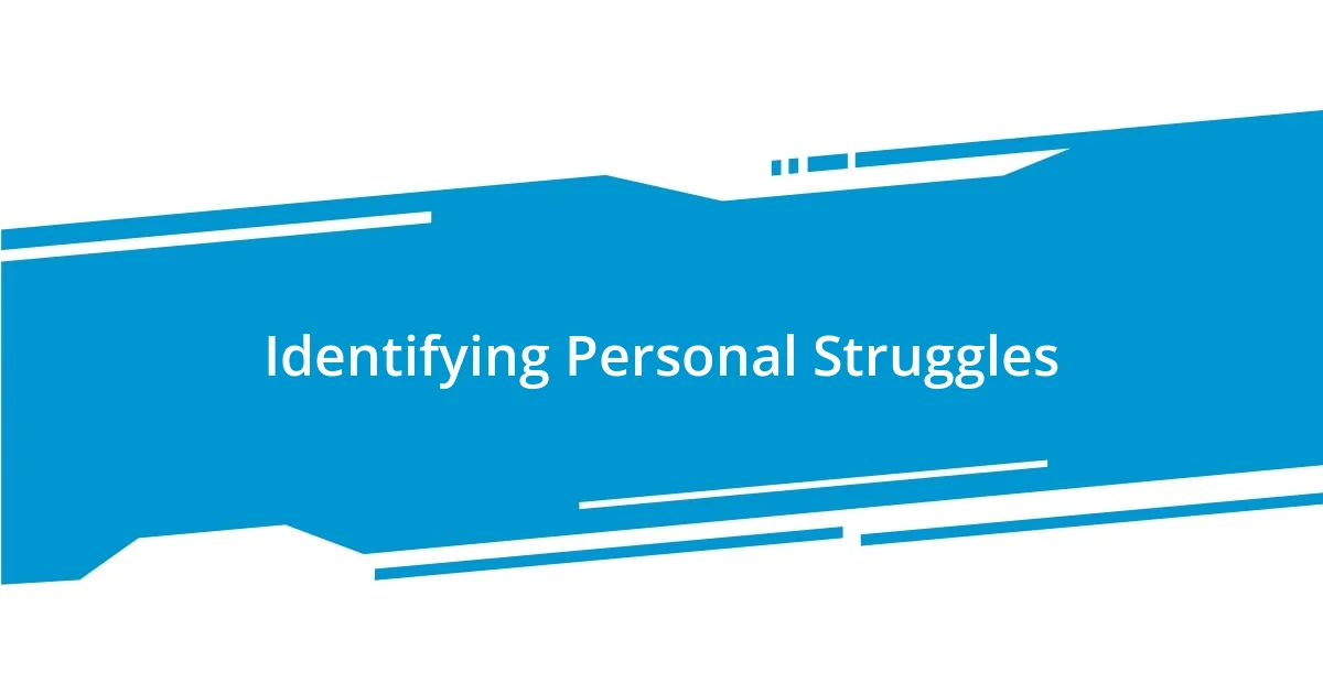 Identifying Personal Struggles