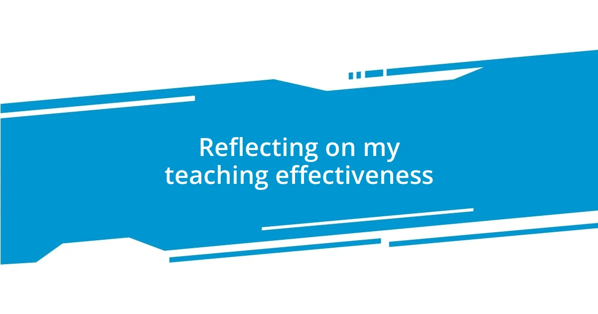 Reflecting on my teaching effectiveness