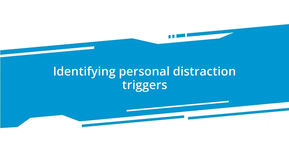 Identifying personal distraction triggers