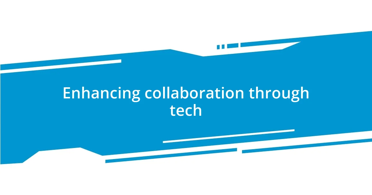 Enhancing collaboration through tech