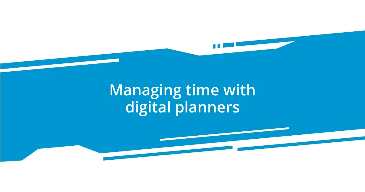 Managing time with digital planners