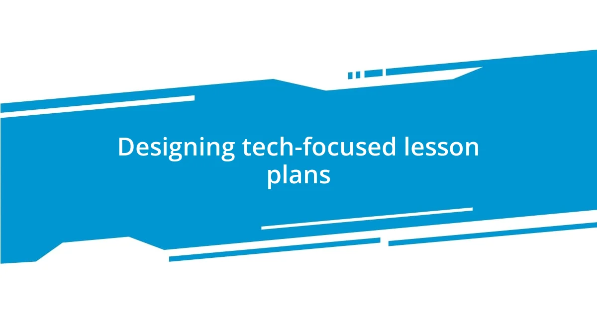 Designing tech-focused lesson plans