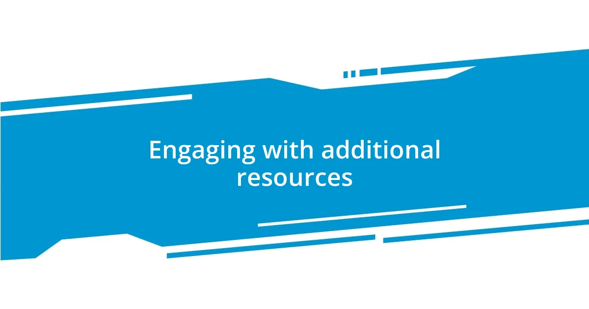 Engaging with additional resources