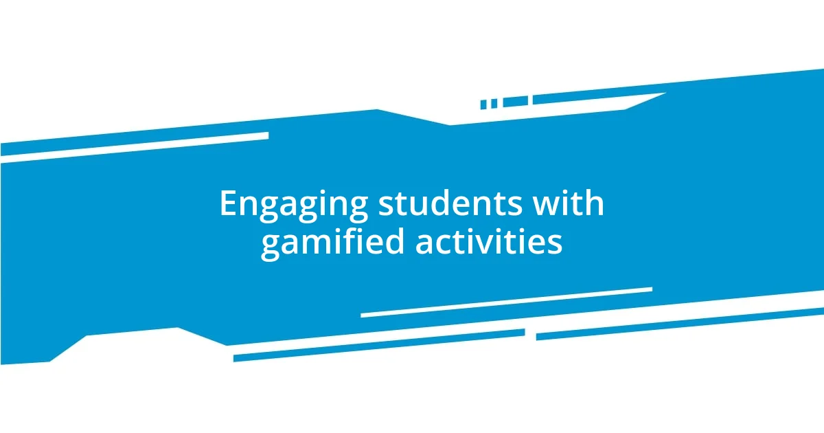 Engaging students with gamified activities