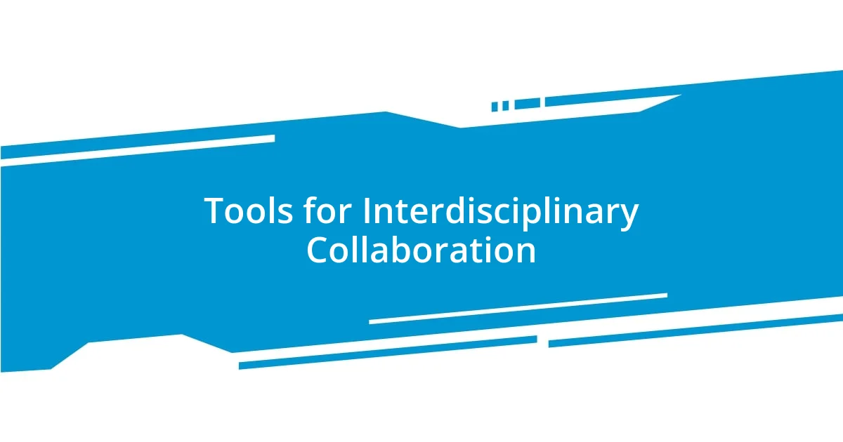 Tools for Interdisciplinary Collaboration