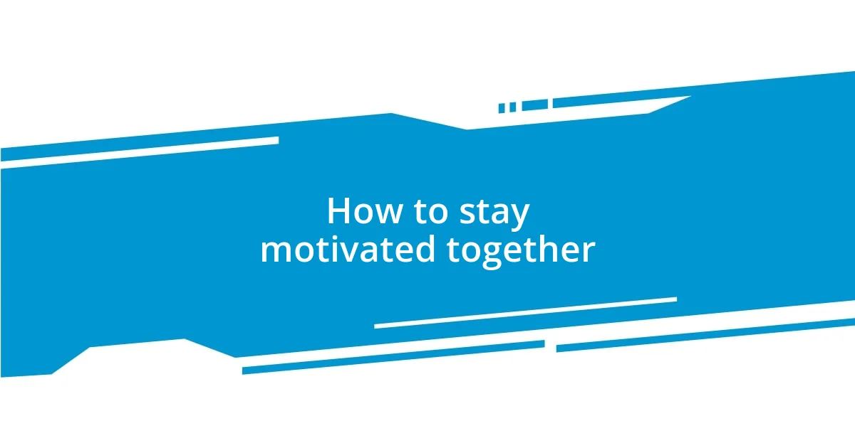 How to stay motivated together