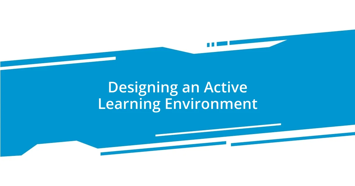 Designing an Active Learning Environment