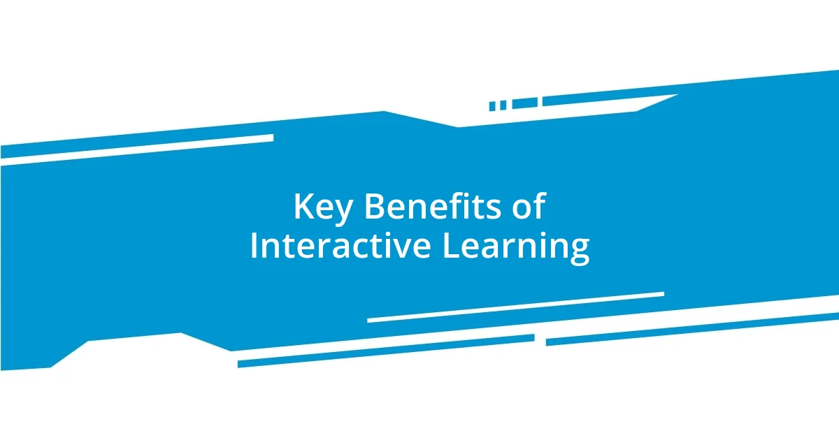 Key Benefits of Interactive Learning