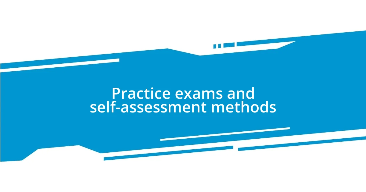 Practice exams and self-assessment methods