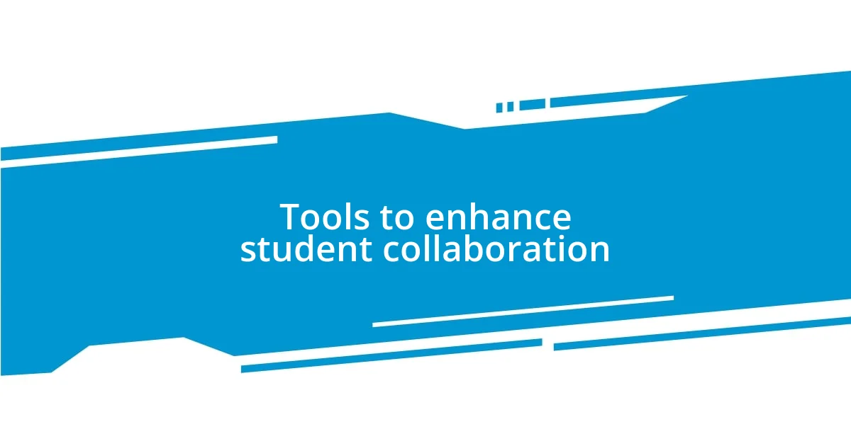 Tools to enhance student collaboration