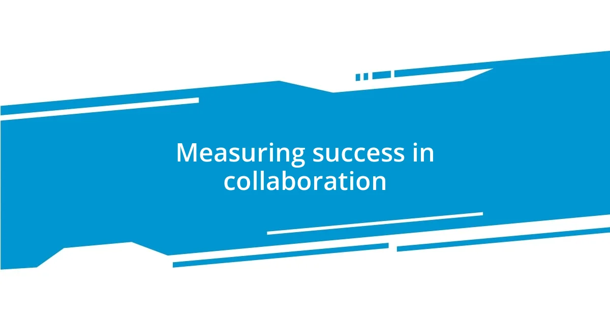 Measuring success in collaboration